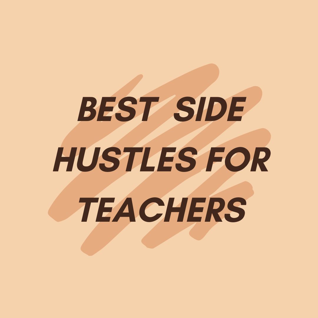 Best Side Hustles for Teachers: Boost Your Income